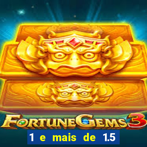 1 e mais de 1.5 betano o que significa